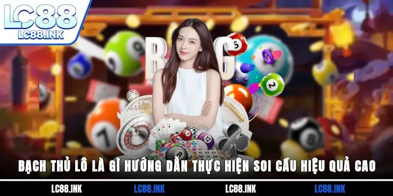 Bạch Thủ Lô Là Gì? Hướng Dẫn Thực Hiện Soi Cầu Hiệu Quả Cao