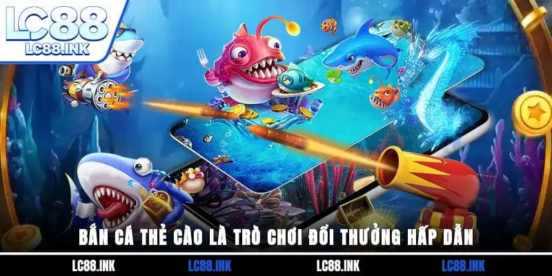 Bắn Cá Thẻ Cào - Tham Gia Giải Trí Đổi Quà Lớn Mỗi Ngày 2 Bắn cá thẻ cào là trò chơi đổi thưởng hấp dẫn