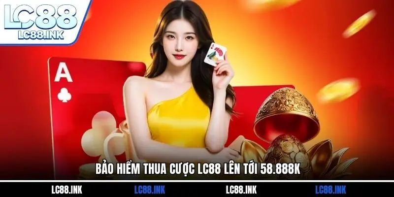 LC88 33 Bảo hiểm thua cược LC88 lên tới 58.888k