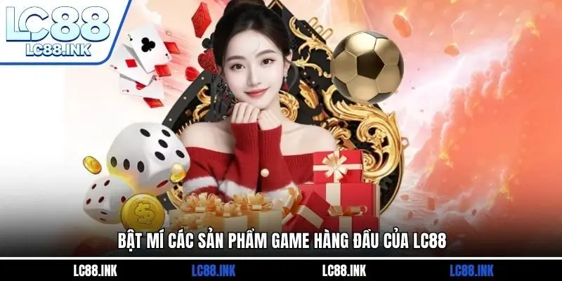 LC88 28 Bật mí các sản phẩm game hàng đầu của LC88