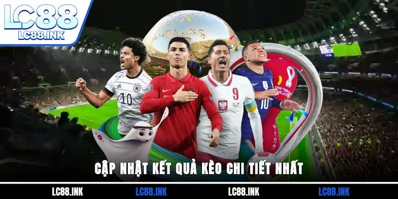 Kết Quả Soi Kèo Hôm Nay - Nhận Định Chính Xác Từ Chuyên Gia 3 Cập nhật kết quả kèo chi tiết nhất