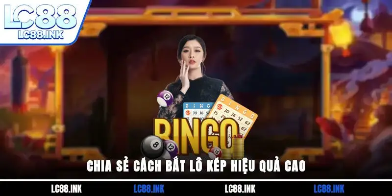 Một Vài Cách Bắt Lô Kép Mở Ra Cơ Hội Thắng Cho Người Chơi 3 Chia sẻ cách bắt lô kép hiệu quả cao