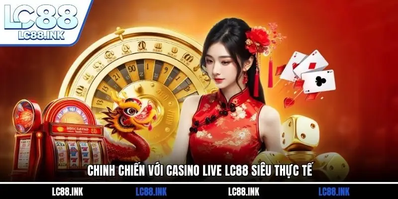 LC88 29 Chinh chiến với casino live LC88 siêu thực tế