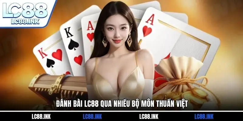LC88 30 Đánh bài LC88 qua nhiều bộ môn thuần Việt