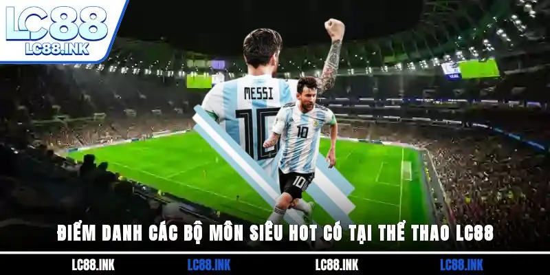 Thể Thao LC88 - Sân Chơi Giải Trí Hàng Đầu Hiện Nay 4 Điểm danh các bộ môn siêu hot có tại Thể thao LC88