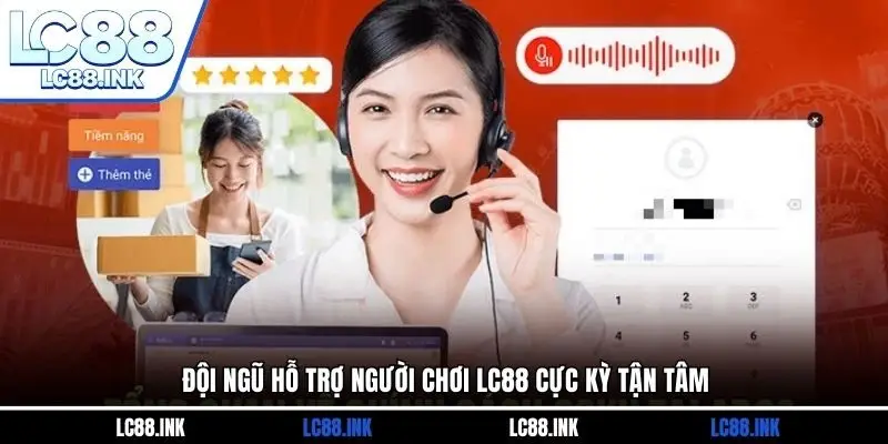 LC88 27 Đội ngũ hỗ trợ người chơi LC88 cực kỳ tận tâm