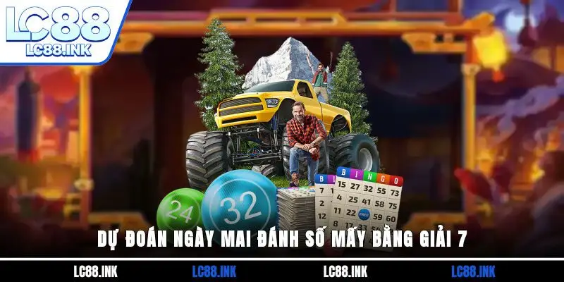 Dự đoán ngày mai đánh số mấy bằng giải 7