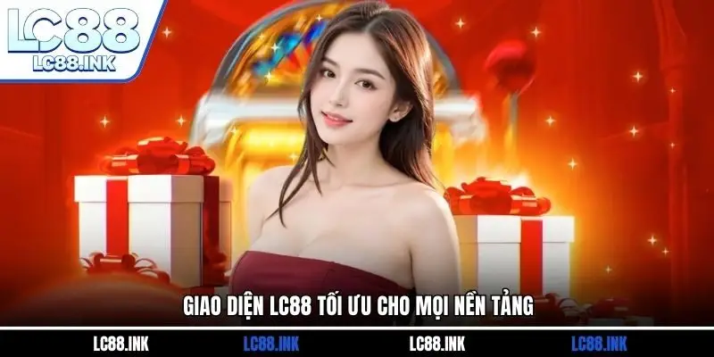 LC88 25 Giao diện LC88 tối ưu cho mọi nền tảng