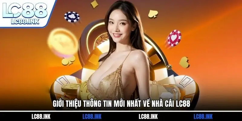 LC88 22 Giới thiệu thông tin mới nhất về nhà cái LC88