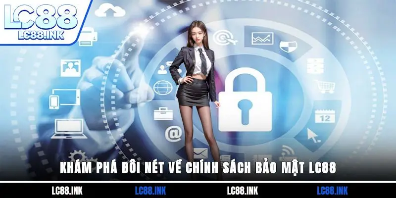 Chính Sách Bảo Mật LC88 1 Khám phá đôi nét về chính sách bảo mật LC88