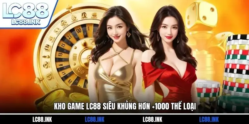 LC88 26 Kho game LC88 siêu khủng hơn +1000 thể loại
