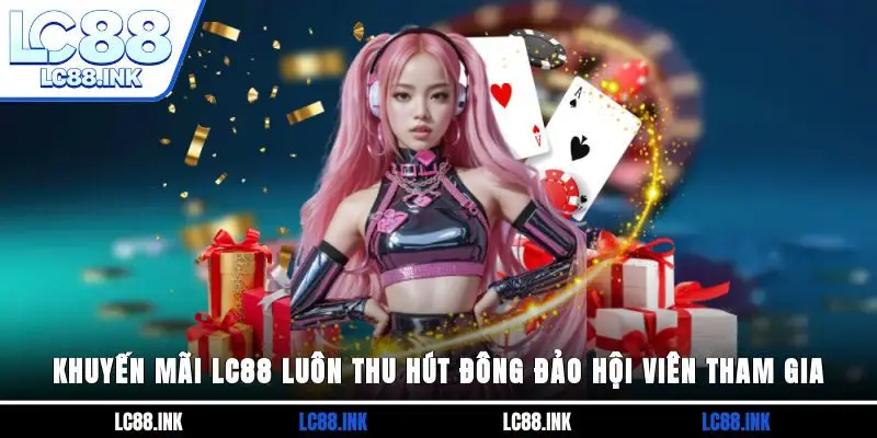 Khuyến Mãi LC88 1 Khuyến mãi LC88 luôn thu hút đông đảo hội viên tham gia
