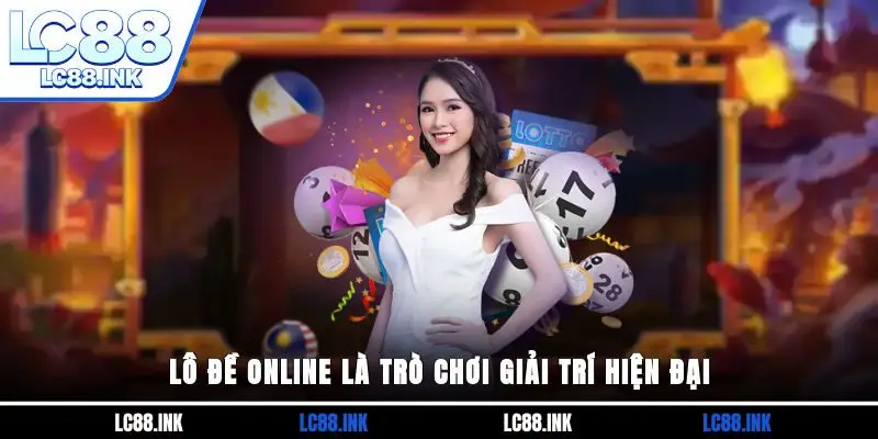 Lô Đề Online - Hình Thức Giải Trí Thú Vị & Hấp Dẫn Tại LC88 2 Lô đề online là trò chơi giải trí hiện đại