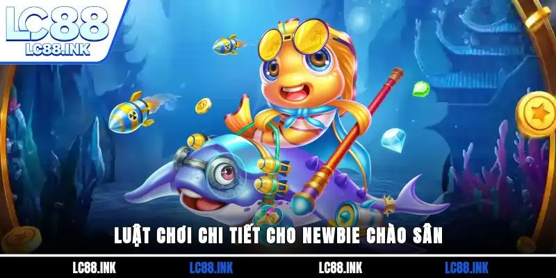 Luật chơi chi tiết cho newbie chào sân