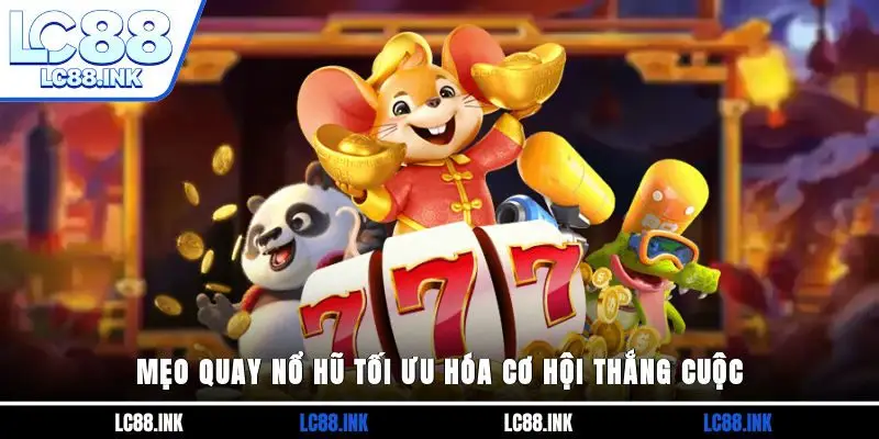 Mẹo quay nổ hũ tối ưu hóa cơ hội thắng cuộc