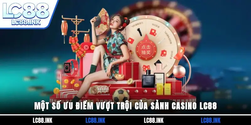 Casino LC88 - Thiên Đường Giải Trí Đổi Thưởng Chất Lượng 4 Những thế mạnh vượt trội của sảnh Casino LC88