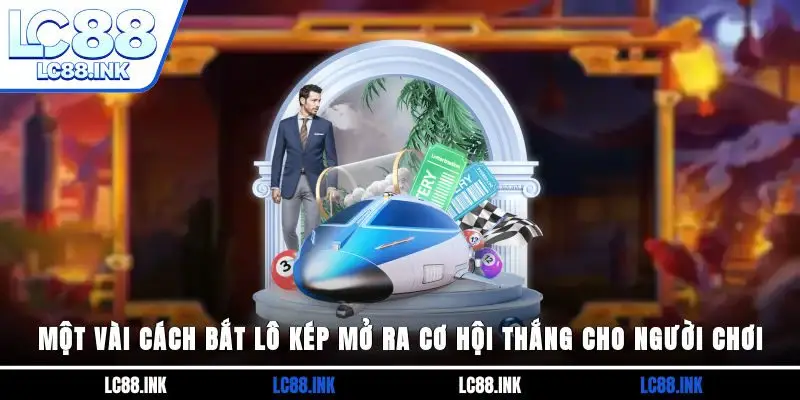 Một Vài Cách Bắt Lô Kép Mở Ra Cơ Hội Thắng Cho Người Chơi 1 Một Vài Cách Bắt Lô Kép Mở Ra Cơ Hội Thắng Cho Người Chơi