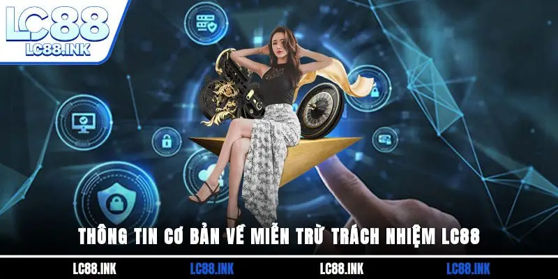 Miễn Trừ Trách Nhiệm LC88 1 Thông tin cơ bản về miễn trừ trách nhiệm LC88